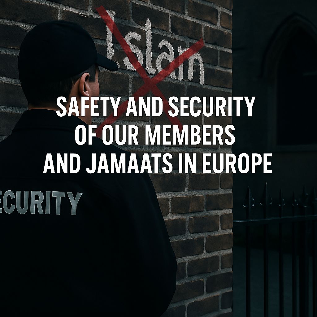 Safety and Security of Our Members and Jamaats in Europe